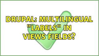Drupal: Multilingual labels in views fields (3 Solutions!!)