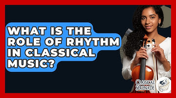 What Is The Role Of Rhythm In Classical Music? - Classical Serenade