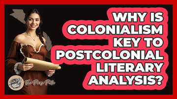 Why Is Colonialism Key To Postcolonial Literary Analysis? - The Prose Path