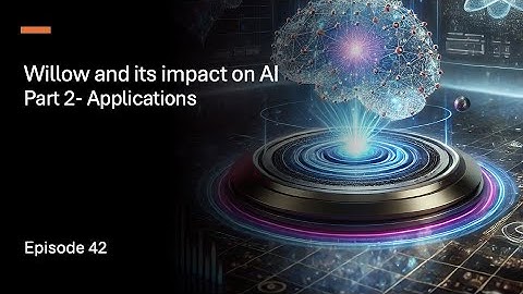 Episode 42 - Willow and its impact on AI - Part 2 : Applications