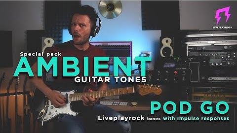 Ambient tones | POD GO | Liveplayrock Line 6 | Guitar presets #line6podgo  #podgo #liveplayrock