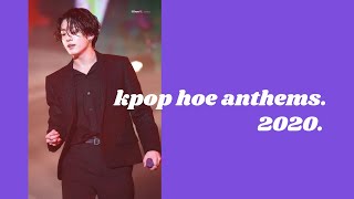 ❀ kpop hoe anthems // 2020 *ੈ✩