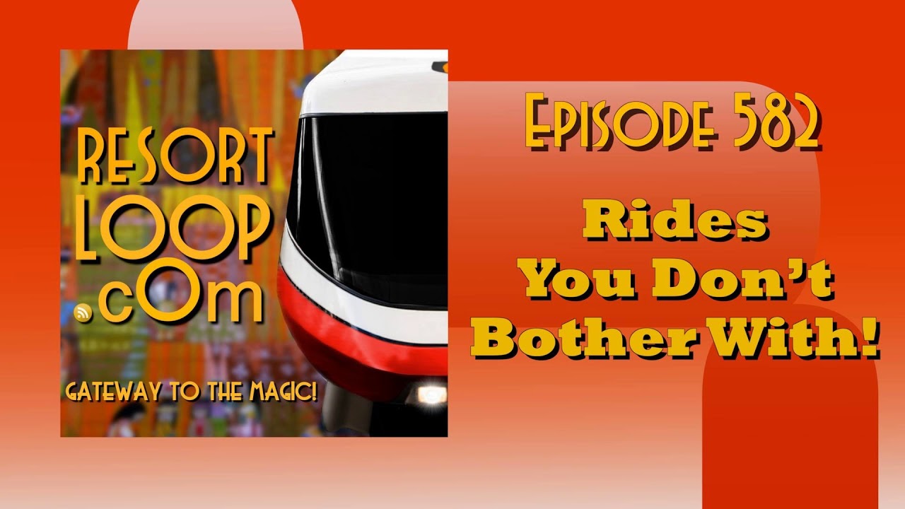 ResortLoop.com Episode 582 - Rides You Don't Bother With!