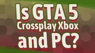 Is GTA 5 Crossplay Xbox and PC?