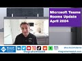 Exciting Changes: Microsoft Teams Rooms April 2024 Unveiled!