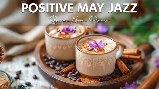 Positive May Jazz  Relaxing Jazz Music & Soft Bossa Nova Instrumental for Upbeat Mood