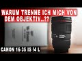 Warum Trenne Ich Mich Vom Objektiv Und Was Kommt Neues Canon 16 35 F4 L Objektiv