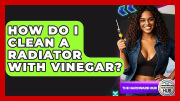 How Do I Clean A Radiator With Vinegar? - The Hardware Hub