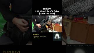 BON JOVI - We Weren't Born To Follow - Guitar Solo (Covered by Kosuke)