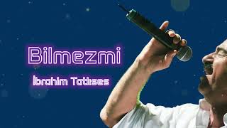 İbrahim Tatlıses- Bilmezmi(2023) Resimi