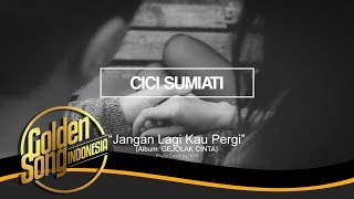 CICI SUMIATI - Jangan Lagi Kau Pergi (Official Audio)