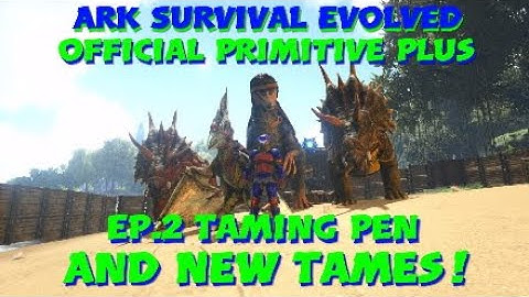 Official Primitive Plus Ep.2 Taming Pen And New Tames! Ark Survival Evolved Official Server Let