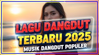 LAGU DANGDUT TERBARU 2025 | MUSIK DANGDUT POPULER FULL ALBUM