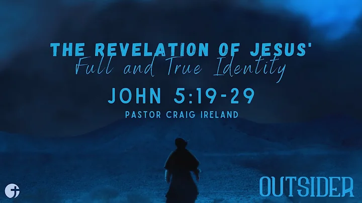 "The Revelation of Jesus' Full and True Identity" John 5:19-29 - Pastor Craig Ireland