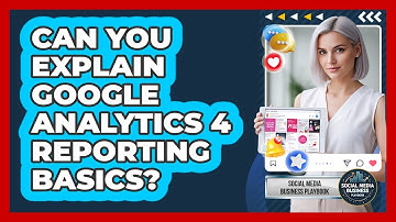 Can You Explain Google Analytics 4 Reporting Basics?