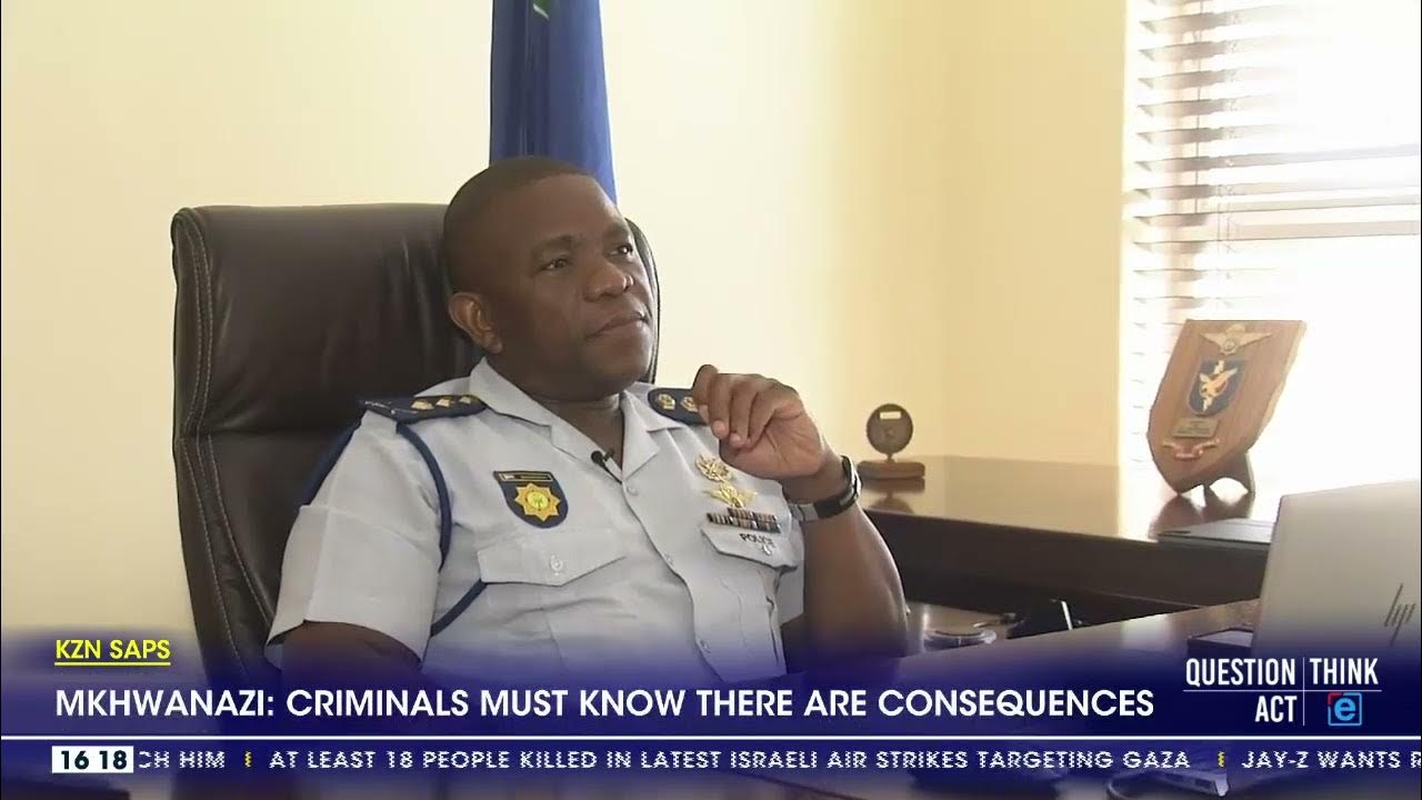 KZN Provincial Commissioner Mkhwanazi: Criminals must know there are consequences