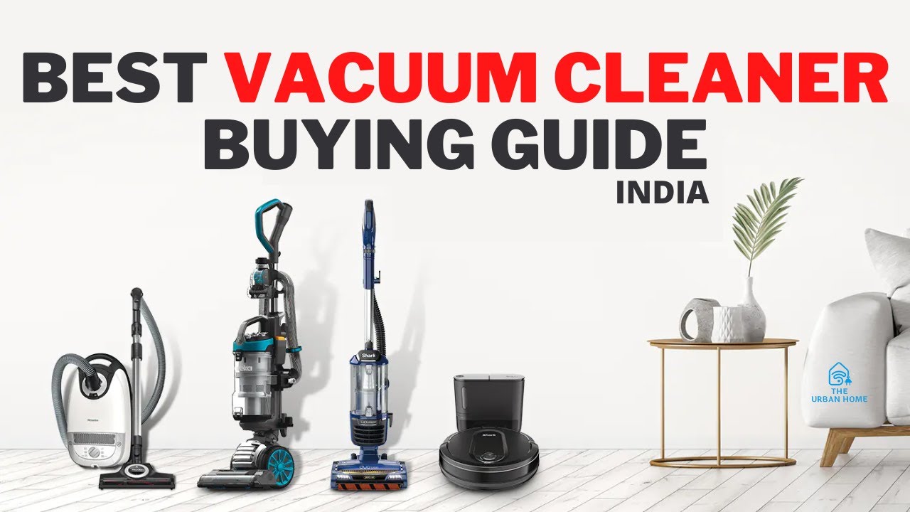 Best Vacuum Cleaner Buying Guide India 2022 How to Choose a Best