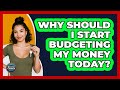 Why Should I Start Budgeting My Money Today? - Second Chance Journey