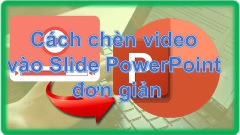 Cách chèn video vào Slide PowerPoint đơn giản nhanh chóng