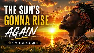 The Sun's Gonna Rise Again *¨༺𖤓༻¨* Afro Soul Wisdom, Oogqirha Souls #afrosoulvibes #musicforthesoul