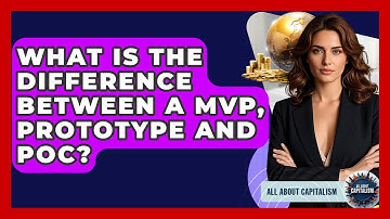 What Is The Difference Between A MVP, Prototype And POC? - All About Capitalism