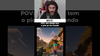 Olha só o pc do meu amigo kkkkk #memes #react #gamer #humor #shorts #shortvideo #minecraft