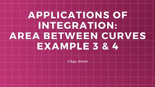 Applications of Integration: Area Between Curves Example 3 & 4