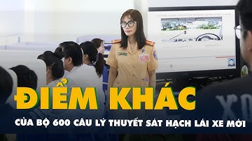 Bộ 600 câu lý thuyết sát hạch lái xe mới có gì khác với bộ cũ?