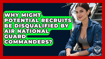 Why Might Potential Recruits Be Disqualified by Air National Guard Commanders?
