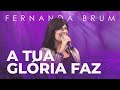 Fernanda Brum - A Tua Glória Faz (Ao Vivo)