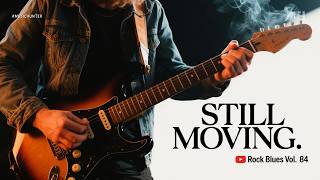 STILL MOVING🔥 Blues Rock for Pushing Through the Hard Days | Vol. 84