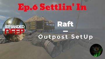 Raft and Base Build | Ep.6 Settling In | Stranded Deep New Big World Update 0.72.01| Gameplay