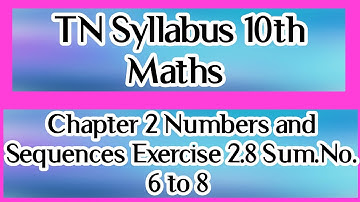 |TN Syllabus 10th Maths|Chapter 2 Numbers and Sequences|Exercise 2.8 Qn.No. 6 to 8|