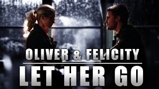 Oliver & Felicity | Let Her Go
