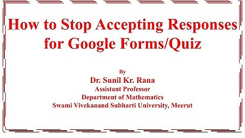 How to Stop Accepting Responses for Google Form/Quiz