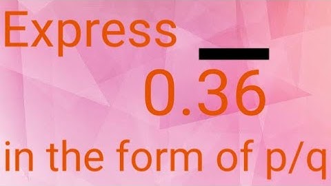 How to Express 0.36 in the form of p/q #krishkumar