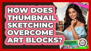 How Does Thumbnail Sketching Overcome Art Blocks? - Drawing and Painting Academy