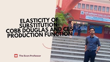 Elasticity of Substitution- Cobb Douglas and CES Production Function