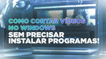 COMO CORTAR VÍDEOS NO WINDOWS SEM PRECISAR INSTALAR PROGRAMAS
