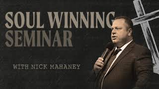 Soul Winning Seminar w/ Evangelist Nick Mahaney