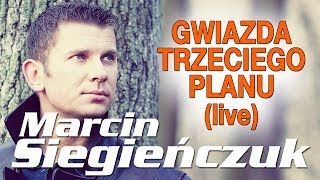 Marcin Siegieńczuk - Gwiazda trzeciego planu (Live) chords