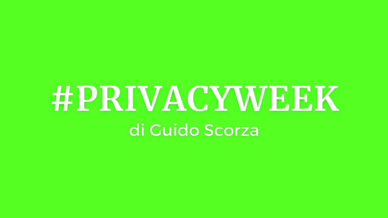 Privacy Week. Rubrica di Guido Scorza, Componente Garante Privacy.