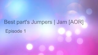 Best parts of Jumpers | Jam [AOR] | Episode 1 | MCJ (TReNd Prod.)