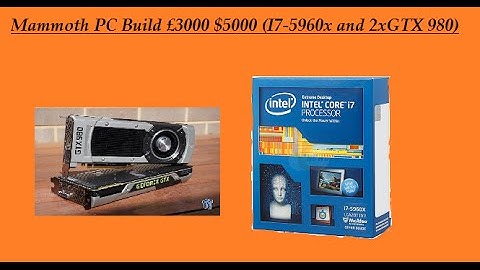 Mammoth PC Build £3000 $5000 (I7-5960x and 2xGTX 980)