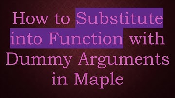 How to Substitute into Function with Dummy Arguments in Maple