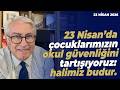 23 Nisan’da çocuklarımızın okul güvenliğini tartışıyoruz: halimiz budur. | Murat Yetkin
