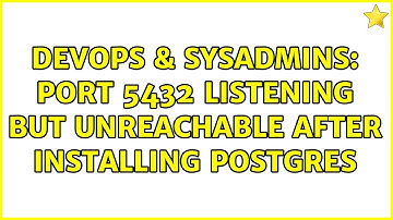DevOps & SysAdmins: Port 5432 listening but unreachable after installing Postgres