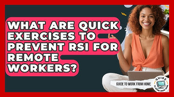 What Are Quick Exercises To Prevent RSI For Remote Workers? - Guide To Work From Home