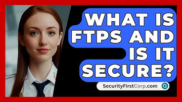 What Is FTPS And Is It Secure? - SecurityFirstCorp.com