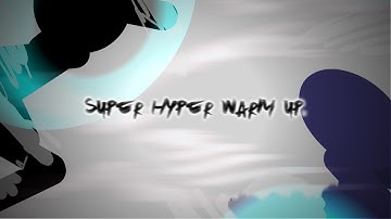 Super Hyper Warm Up. (by Amu & Truestar)